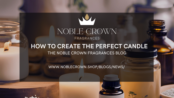 Candles and candle making ingredients. Noble Crown Logo. How to Create the Perfect Candle. The noble Crown Fragrances Blog.