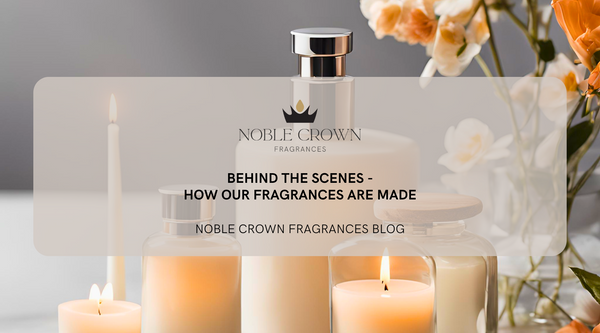 Behind the Scenes: How Our Fragrances Are Made