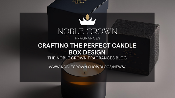 Candle next to candle box packaging. Noble Crown Logo. Crafting the Perfect candle Box Design. Noble Crown Fragrance Blog.