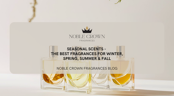 Seasonal Scents: The Best Fragrances for Winter, Spring, Summer & Fall