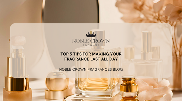 Top 5 Tips for Making Your Fragrance Last All Day